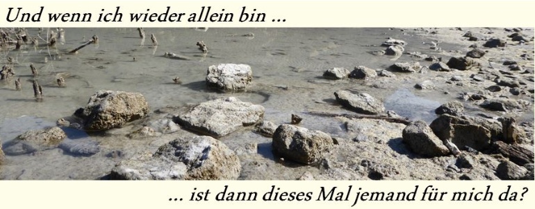 Verlassenheit - Allein sein - Ist dieses Mal jemand da